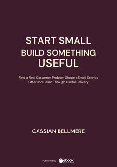 Start Small Build Something Useful