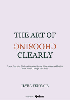 The Art of Choosing Clearly