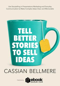 Tell Better Stories to Sell Ideas