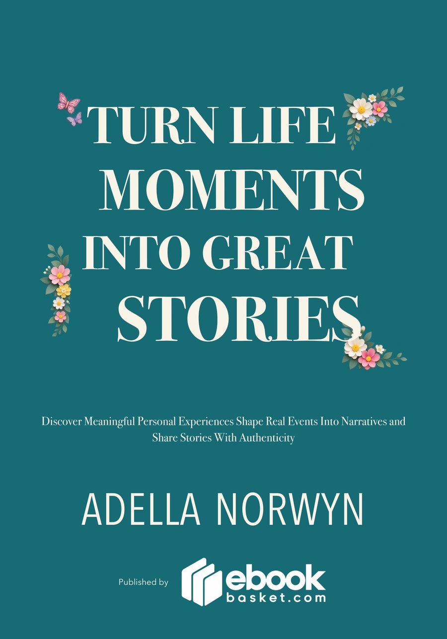 Turn Life Moments Into Great Stories